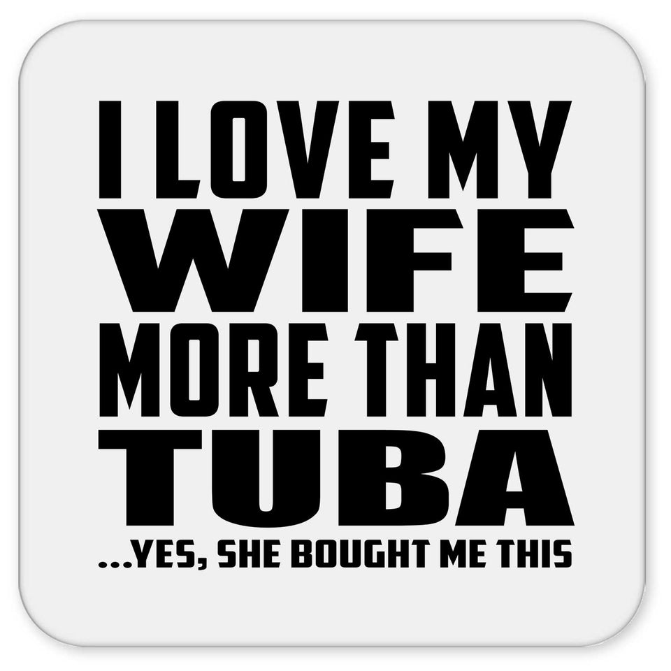 I Love My Wife More Than Tuba - Drink Coaster