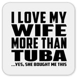 I Love My Wife More Than Tuba - Drink Coaster