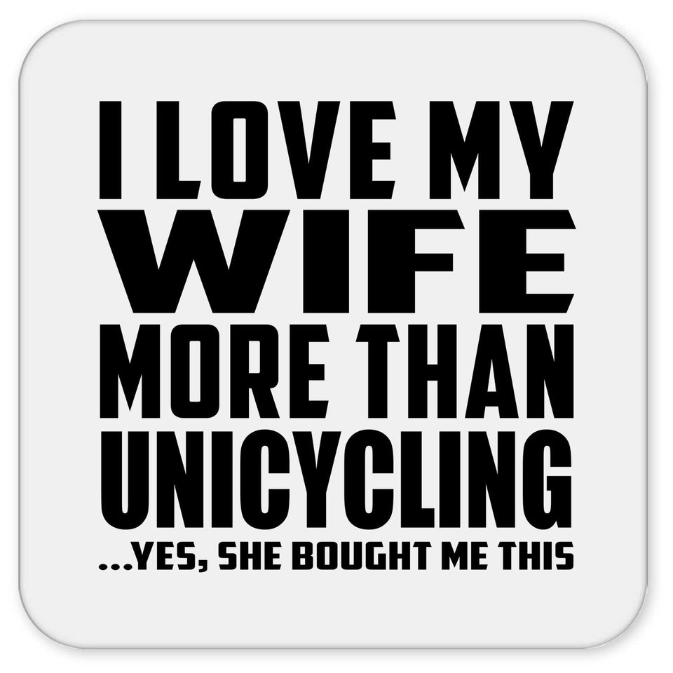 I Love My Wife More Than Unicycling - Drink Coaster