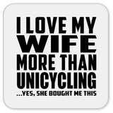 I Love My Wife More Than Unicycling - Drink Coaster