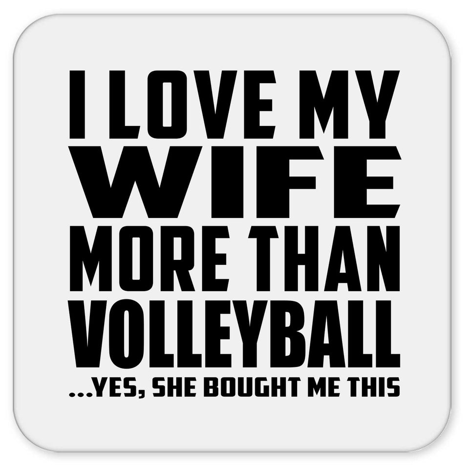 I Love My Wife More Than Volleyball - Drink Coaster