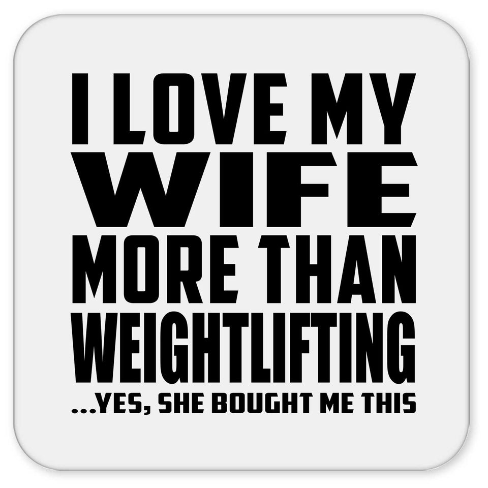 I Love My Wife More Than Weightlifting - Drink Coaster