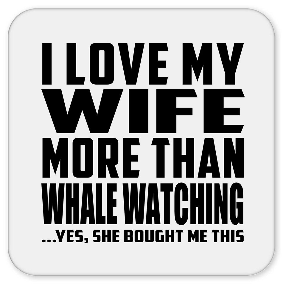 I Love My Wife More Than Whale Watching - Drink Coaster