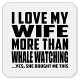I Love My Wife More Than Whale Watching - Drink Coaster