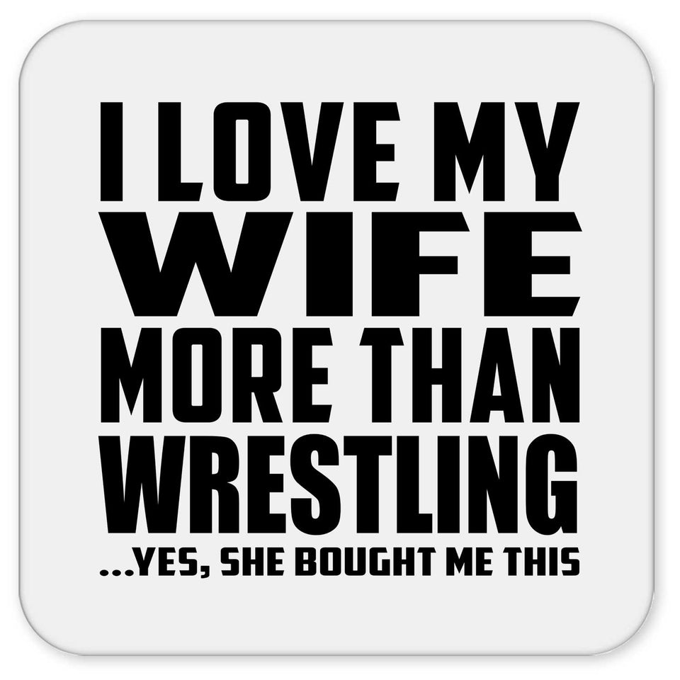 I Love My Wife More Than Wrestling - Drink Coaster