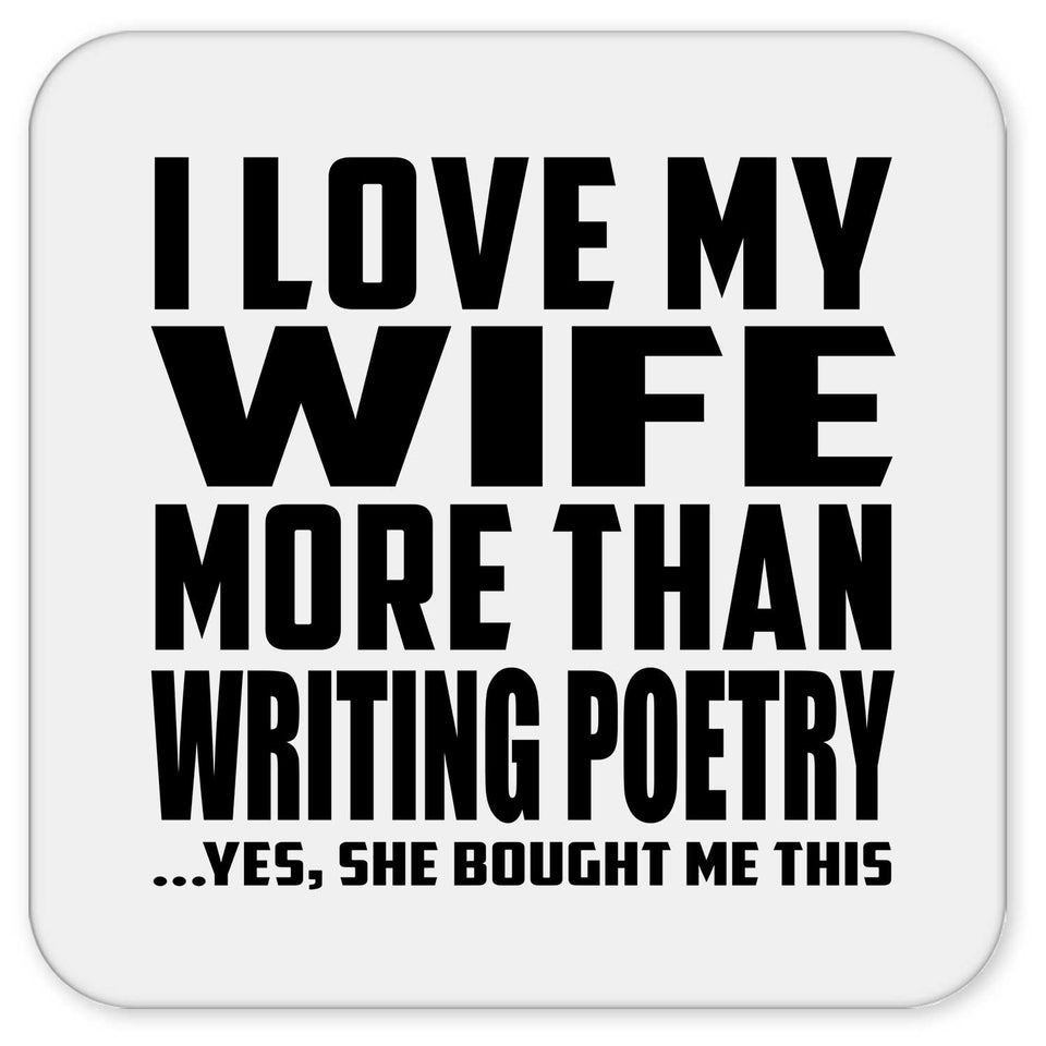 I Love My Wife More Than Writing Poetry - Drink Coaster