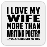 I Love My Wife More Than Writing Poetry - Drink Coaster