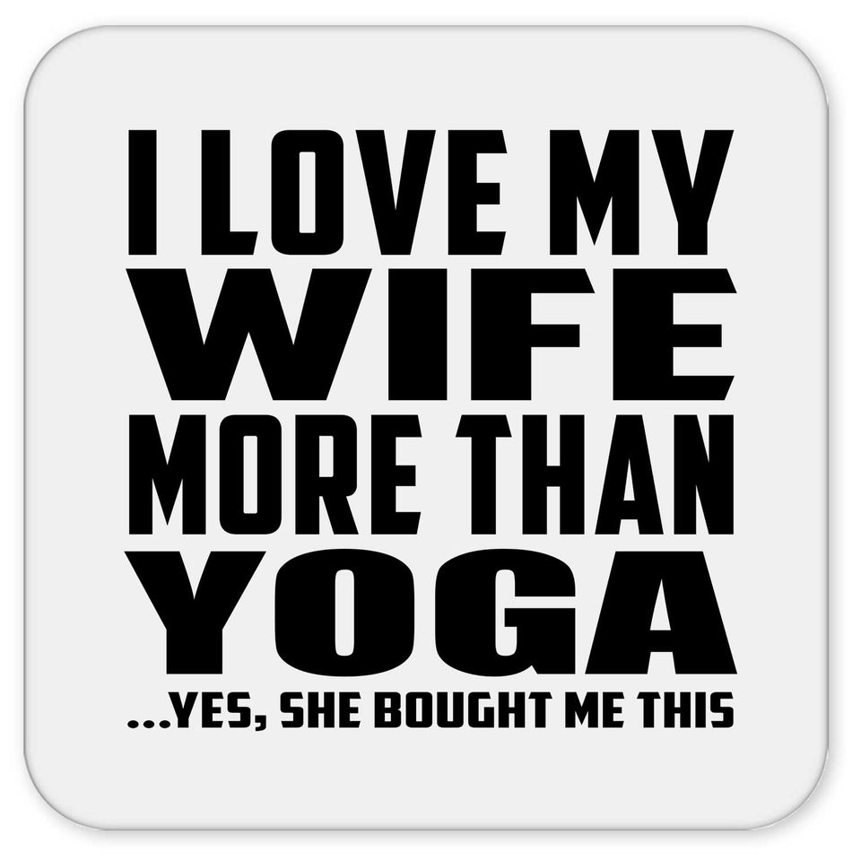 I Love My Wife More Than Yoga - Drink Coaster
