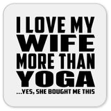 I Love My Wife More Than Yoga - Drink Coaster