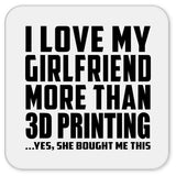 I Love My Girlfriend More Than 3D Printing - Drink Coaster