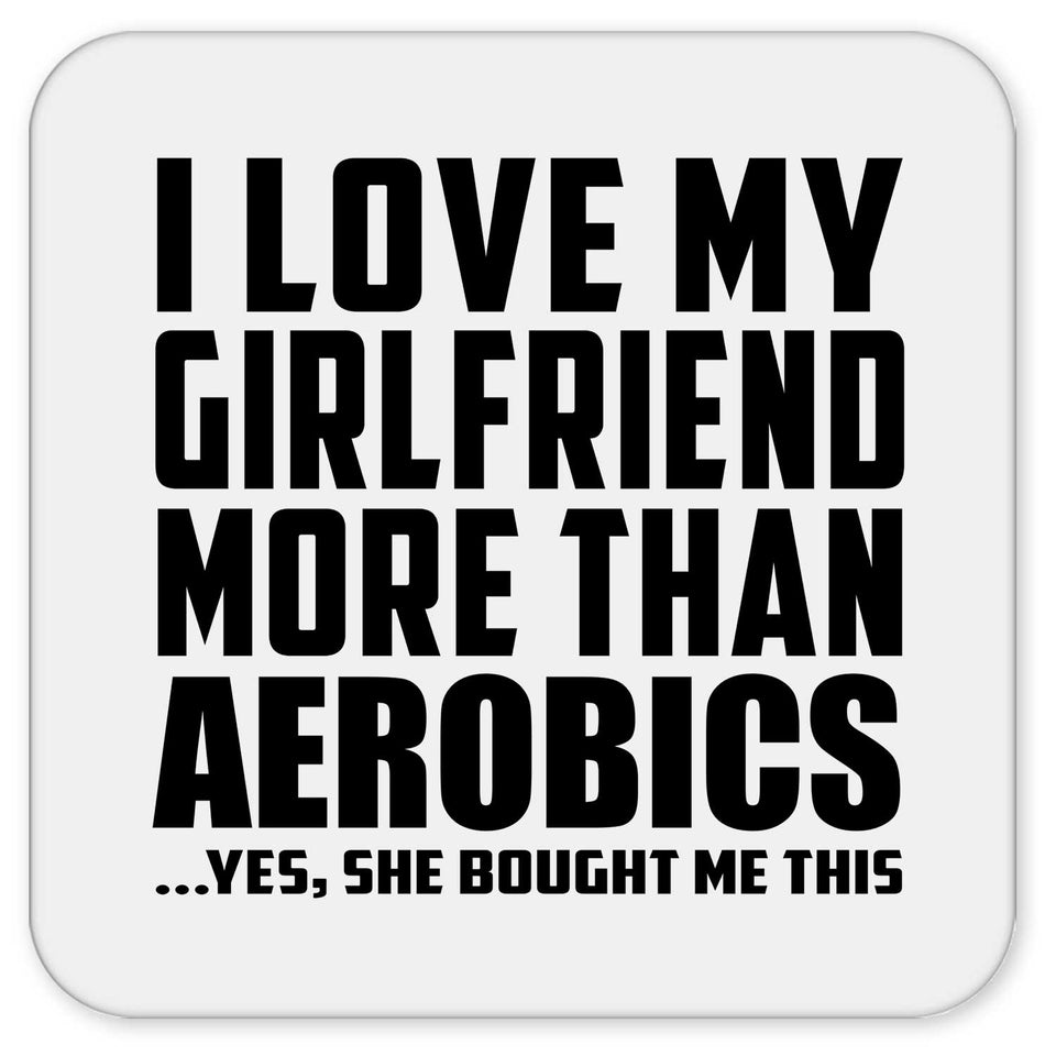 I Love My Girlfriend More Than Aerobics - Drink Coaster