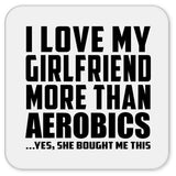 I Love My Girlfriend More Than Aerobics - Drink Coaster