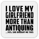 I Love My Girlfriend More Than Antiquing - Drink Coaster