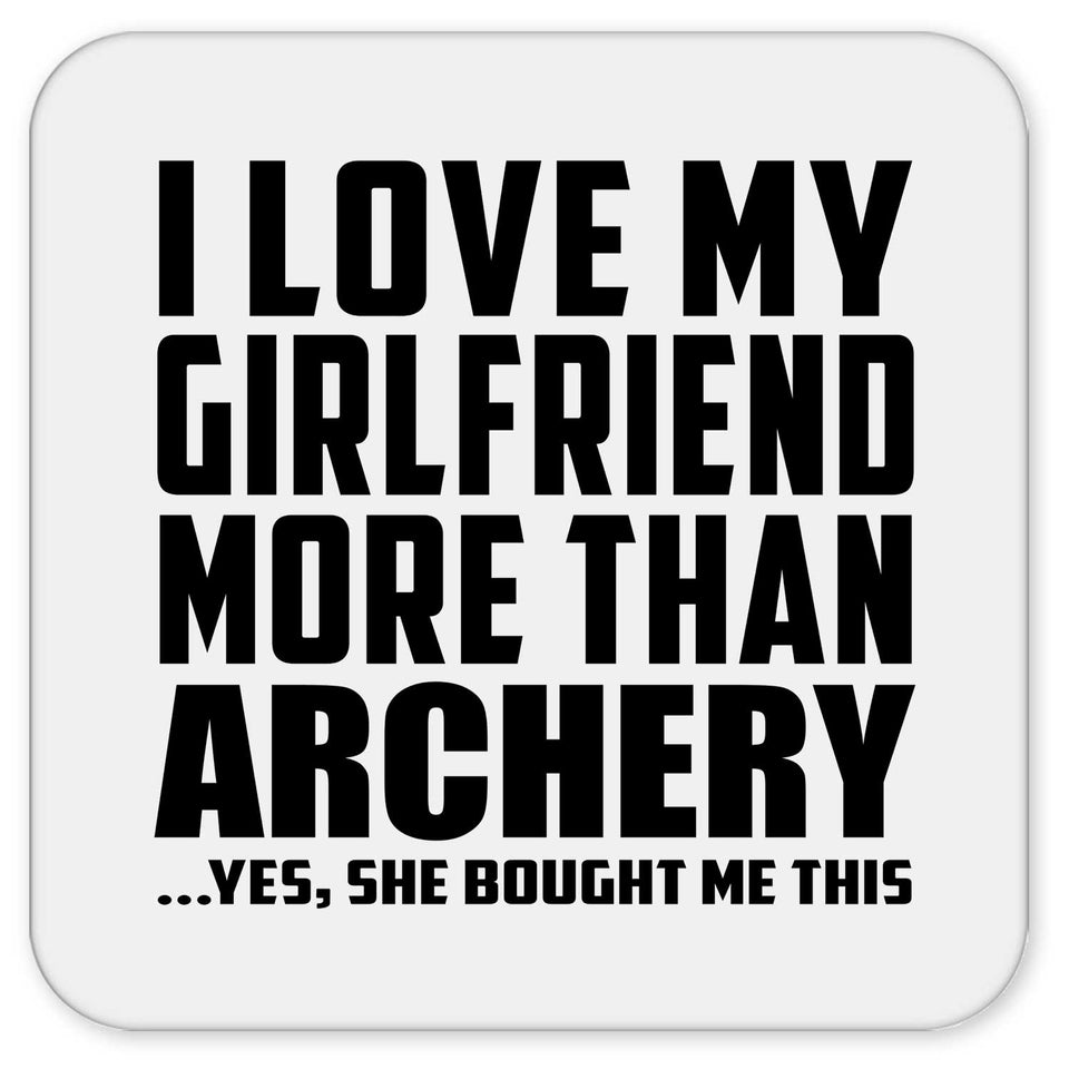 I Love My Girlfriend More Than Archery - Drink Coaster