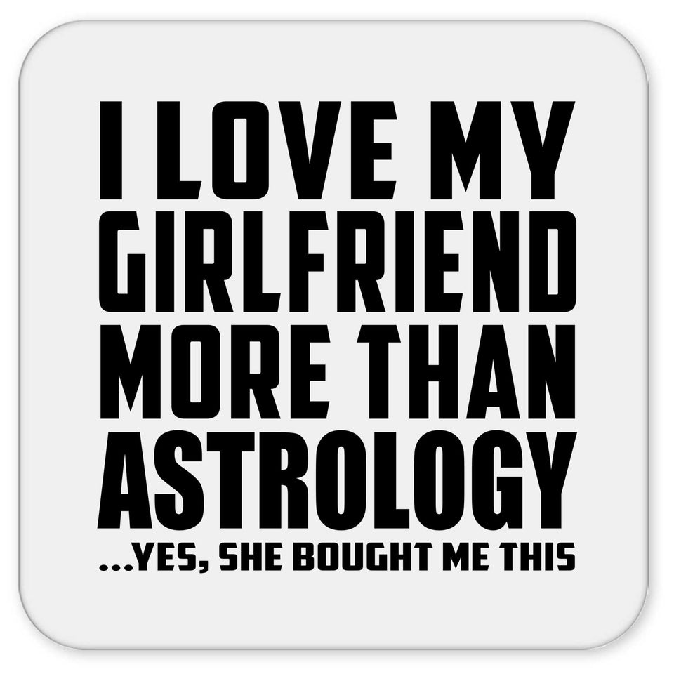 I Love My Girlfriend More Than Astrology - Drink Coaster