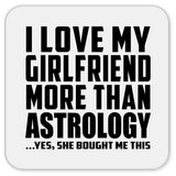 I Love My Girlfriend More Than Astrology - Drink Coaster