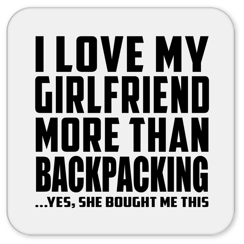 I Love My Girlfriend More Than Backpacking - Drink Coaster