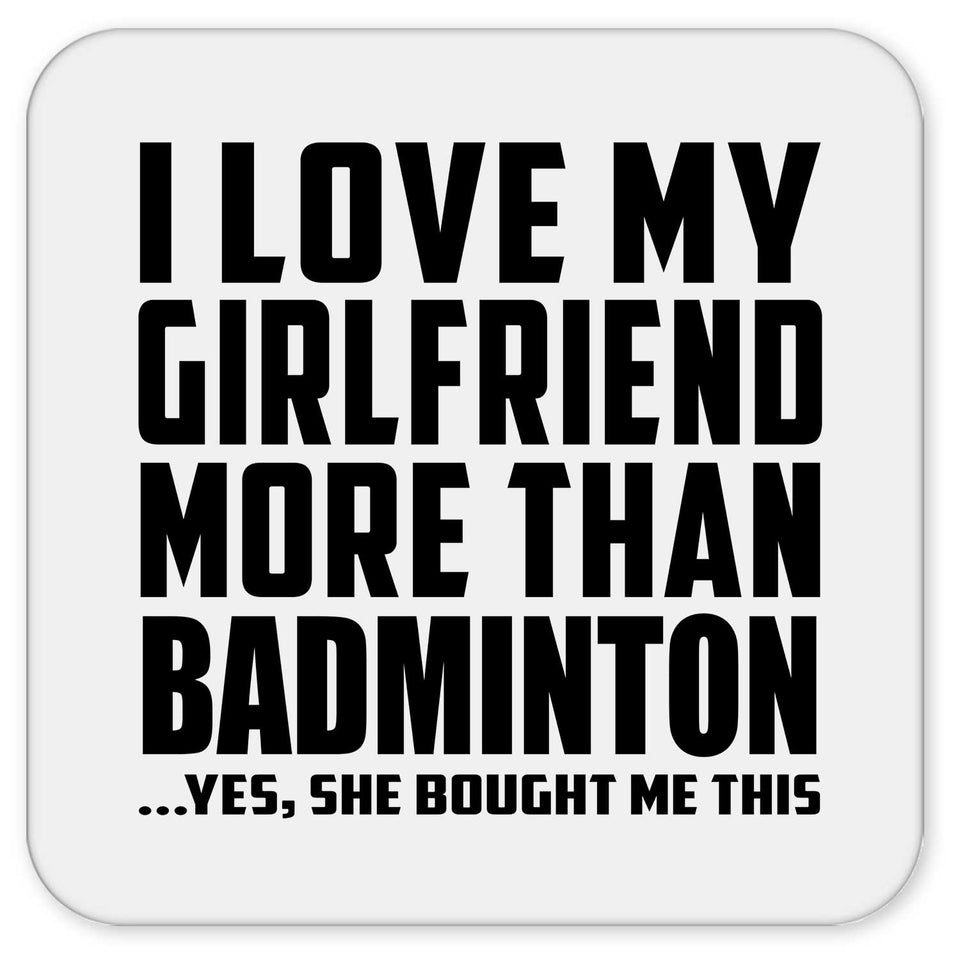 I Love My Girlfriend More Than Badminton - Drink Coaster