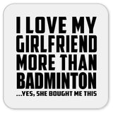 I Love My Girlfriend More Than Badminton - Drink Coaster