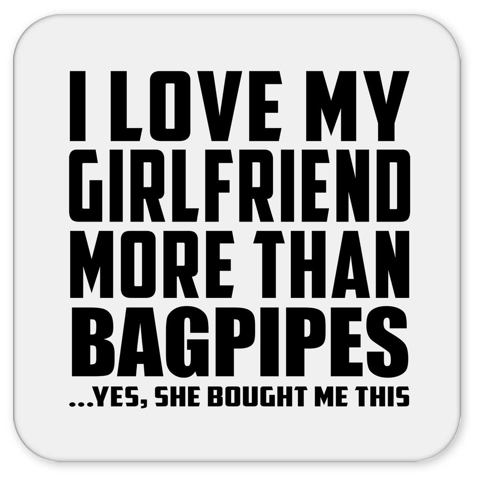 I Love My Girlfriend More Than Bagpipes - Drink Coaster