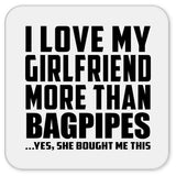 I Love My Girlfriend More Than Bagpipes - Drink Coaster