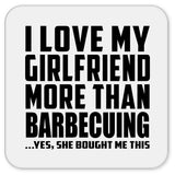 I Love My Girlfriend More Than Barbecuing - Drink Coaster