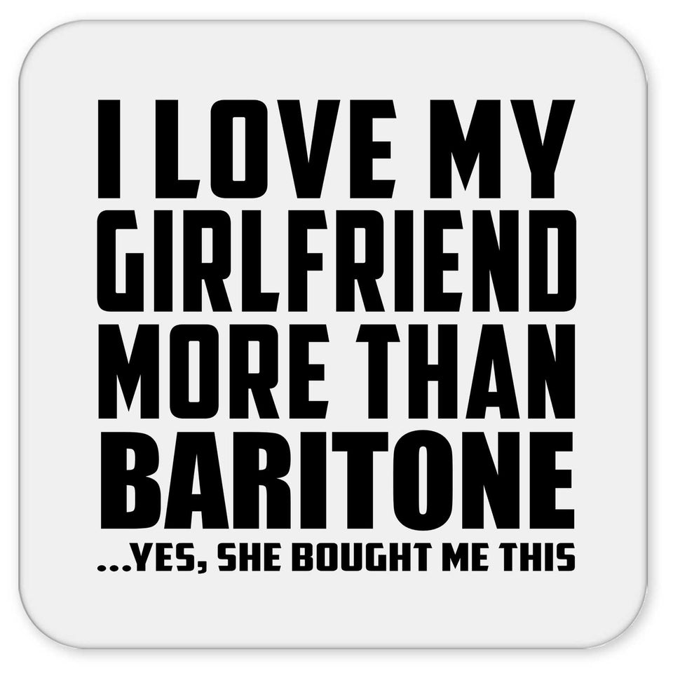 I Love My Girlfriend More Than Baritone - Drink Coaster