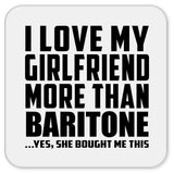 I Love My Girlfriend More Than Baritone - Drink Coaster