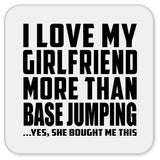 I Love My Girlfriend More Than Base Jumping - Drink Coaster