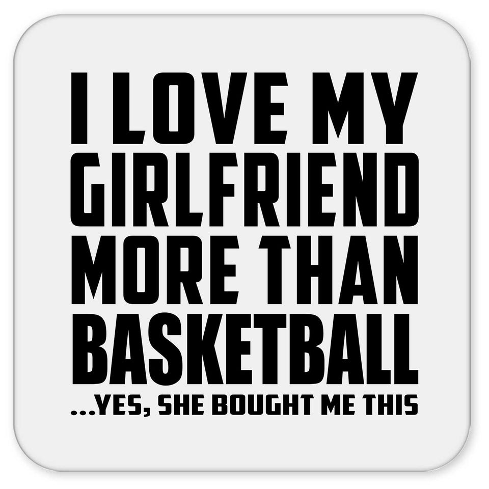 I Love My Girlfriend More Than Basketball - Drink Coaster