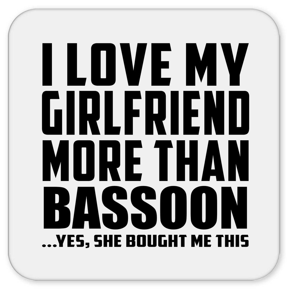 I Love My Girlfriend More Than Bassoon - Drink Coaster
