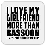 I Love My Girlfriend More Than Bassoon - Drink Coaster