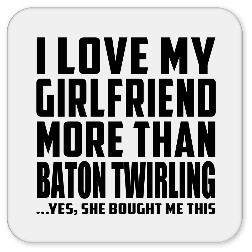 I Love My Girlfriend More Than Baton Twirling - Drink Coaster