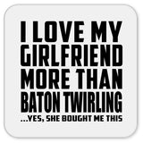 I Love My Girlfriend More Than Baton Twirling - Drink Coaster