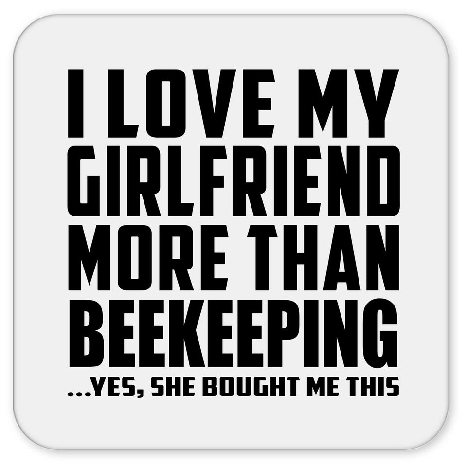 I Love My Girlfriend More Than Beekeeping - Drink Coaster