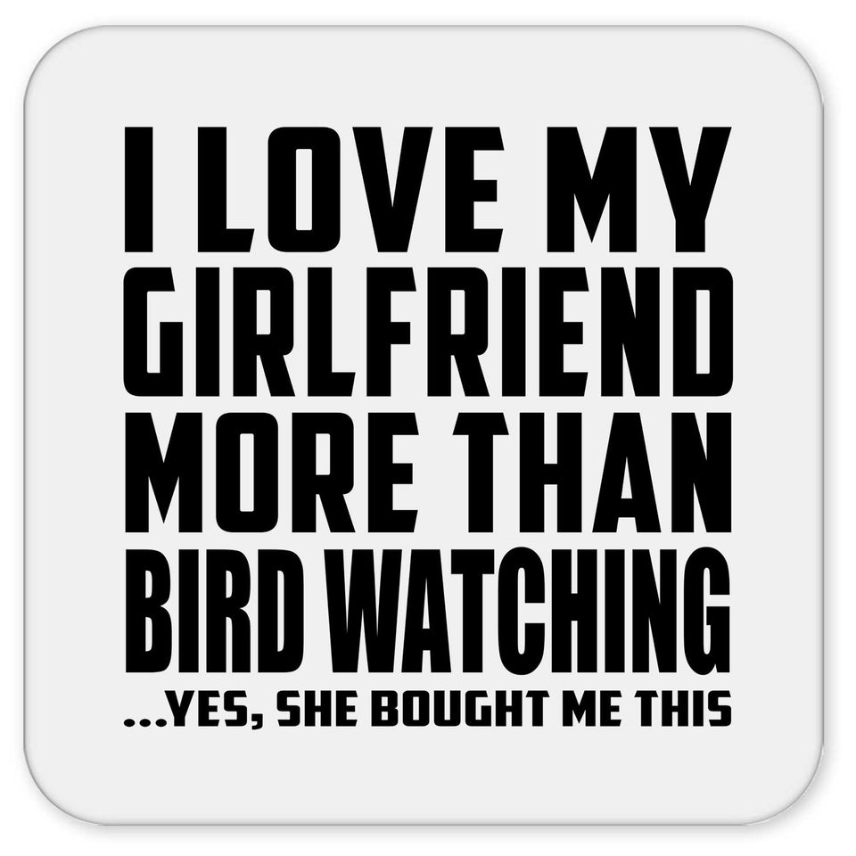 I Love My Girlfriend More Than Bird Watching - Drink Coaster