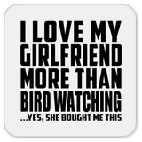 I Love My Girlfriend More Than Bird Watching - Drink Coaster