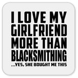 I Love My Girlfriend More Than Blacksmithing - Drink Coaster