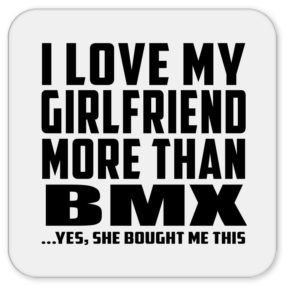 I Love My Girlfriend More Than BMX - Drink Coaster