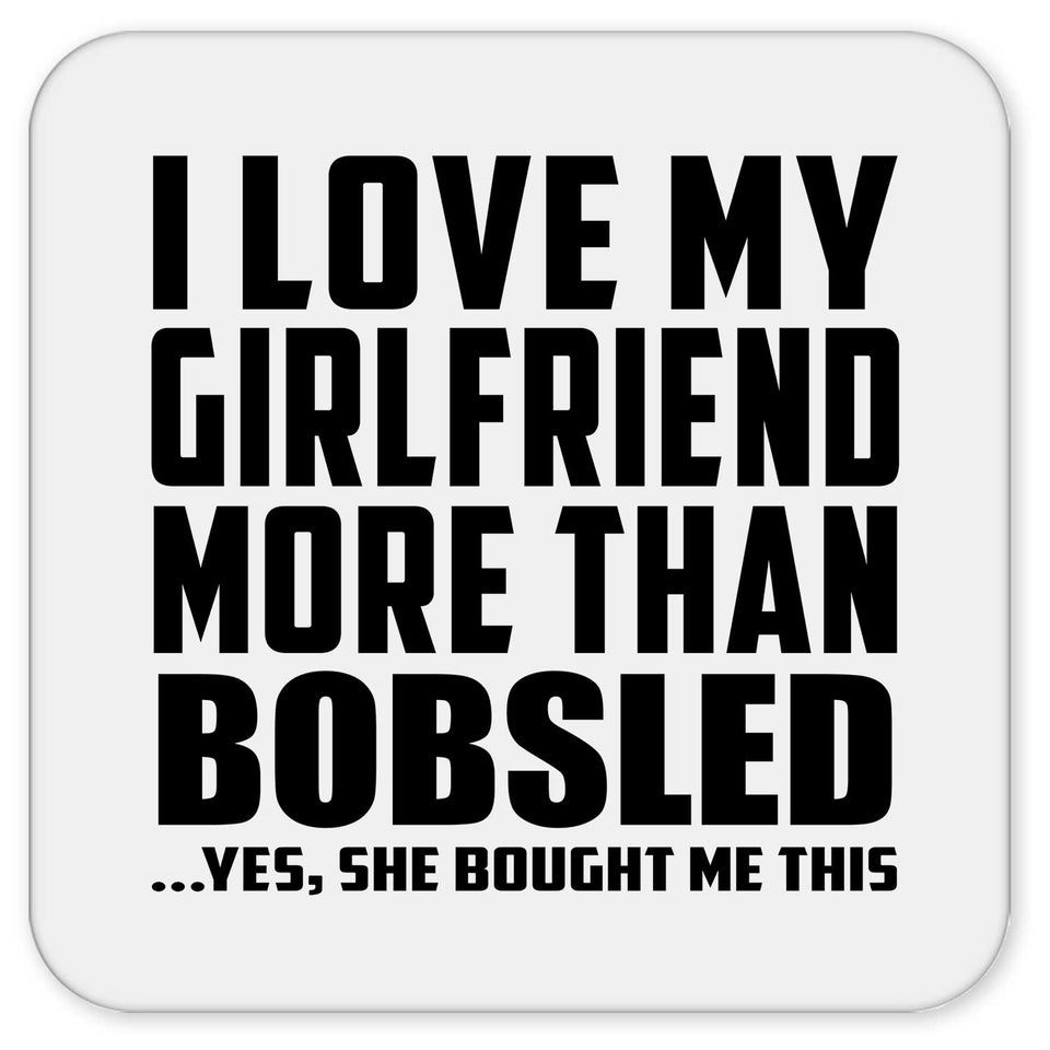 I Love My Girlfriend More Than Bobsled - Drink Coaster