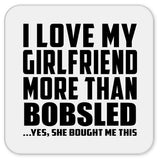 I Love My Girlfriend More Than Bobsled - Drink Coaster
