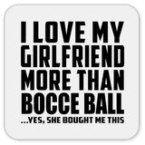 I Love My Girlfriend More Than Bocce Ball - Drink Coaster