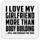 I Love My Girlfriend More Than Body Building - Drink Coaster