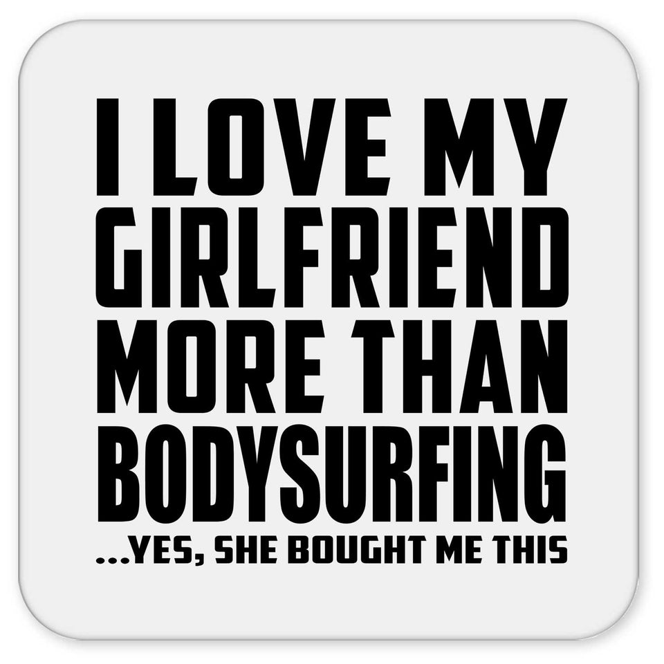 I Love My Girlfriend More Than Bodysurfing - Drink Coaster