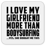 I Love My Girlfriend More Than Bodysurfing - Drink Coaster
