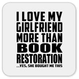 I Love My Girlfriend More Than Book Restoration - Drink Coaster