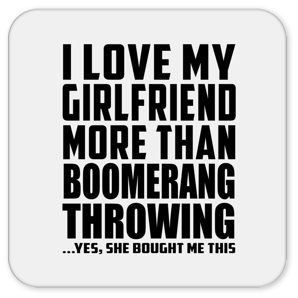 I Love My Girlfriend More Than Boomerang Throwing - Drink Coaster