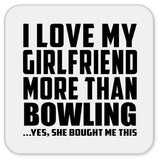 I Love My Girlfriend More Than Bowling - Drink Coaster