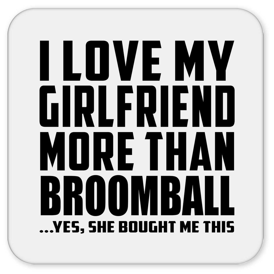 I Love My Girlfriend More Than Broomball - Drink Coaster