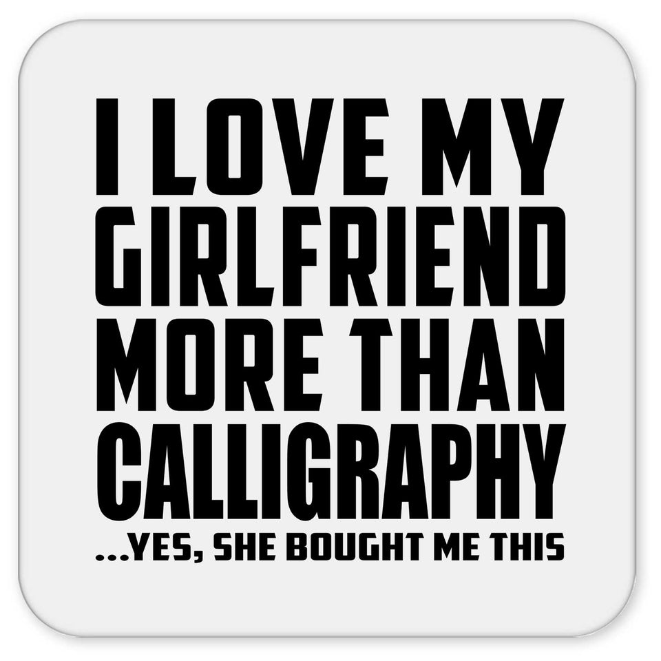 I Love My Girlfriend More Than Calligraphy - Drink Coaster